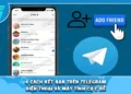 4 Cách Kết Bạn Trên Telegram Điện Thoại Và Máy Tính Cực Dễ