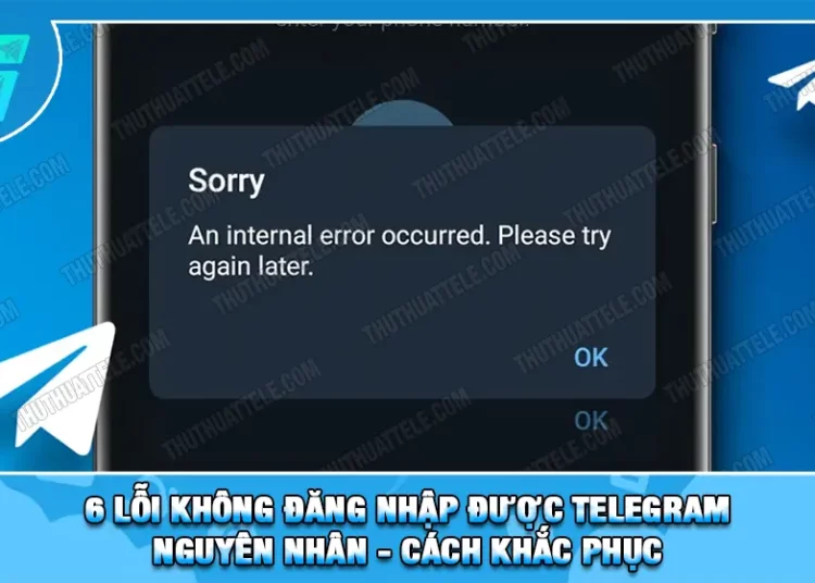 6 Lỗi Không Đăng Nhập Được Telegram | Nguyên Nhân - Cách Khắc Phục