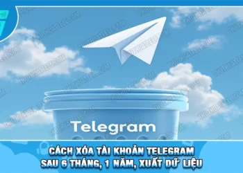 Cách Xóa Tài Khoản Telegram Sau 6 Tháng, 1 Năm, Xuất Dữ Liệu