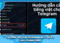 Cài Tiếng Việt Cho Telegram Với 2 Bước | 100% Thành Công