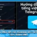 Cài Tiếng Việt Cho Telegram Với 2 Bước | 100% Thành Công