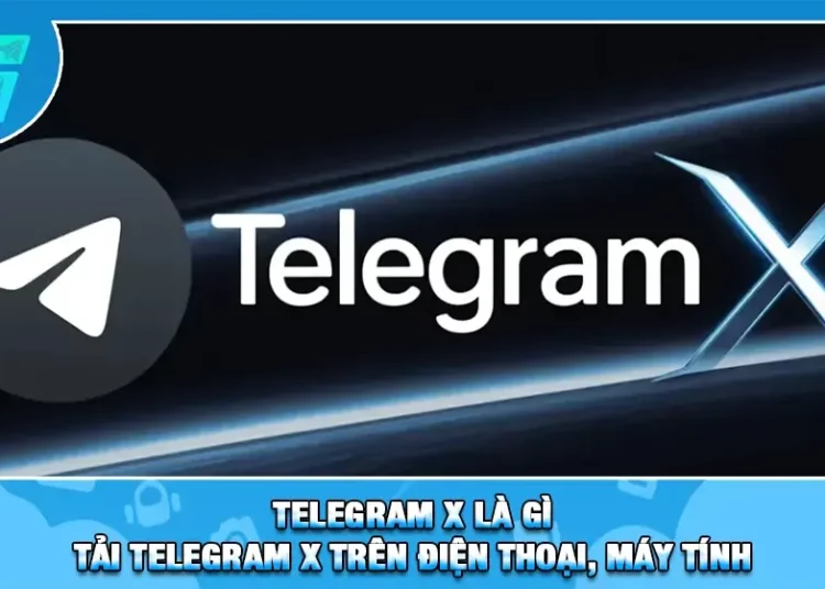 Telegram X Là Gì | Tải Telegram X Trên Điện Thoại, Máy Tính