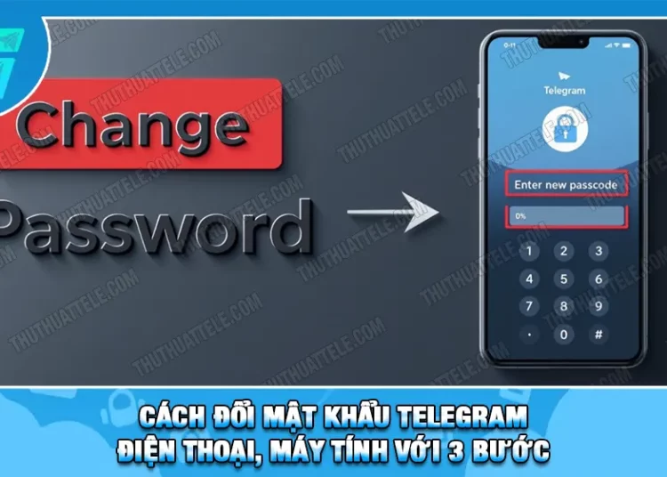 Cách Đổi Mật Khẩu Telegram Điện Thoại, Máy Tính Với 3 Bước