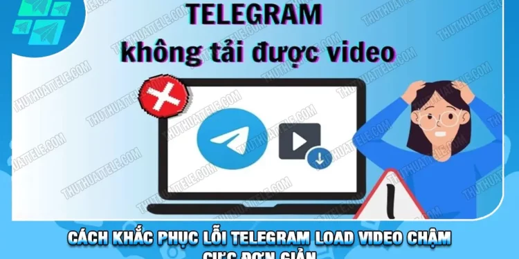 Cách Khắc Phục Lỗi Telegram Load Video Chậm Cực Đơn Giản