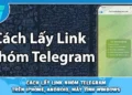 Cách Lấy Link Nhóm Telegram trên Iphone, Android, Máy Tính Windows