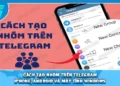 Cách Tạo Nhóm Trên Telegram Iphone, Android và Máy Tính Windows