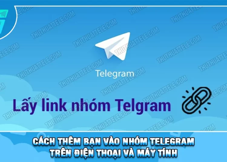 Cách Thêm Bạn Vào Nhóm Telegram Trên Điện Thoại Và Máy Tính
