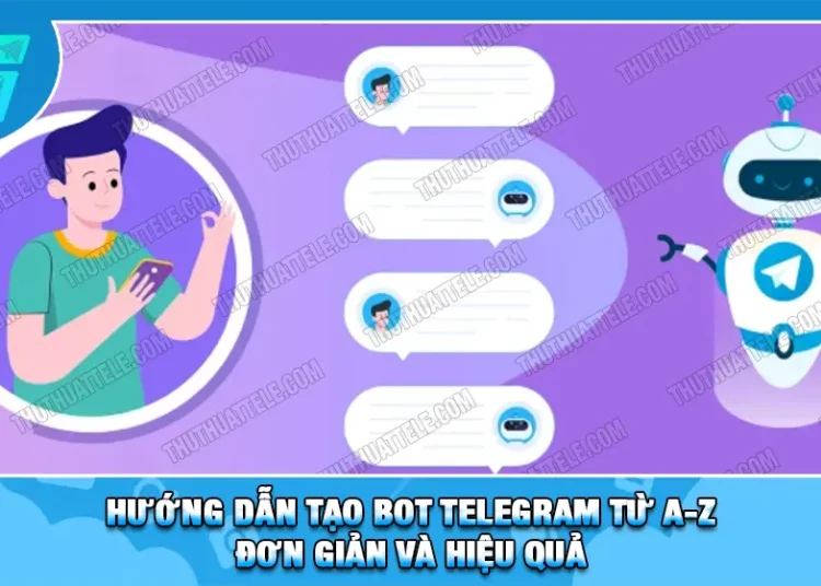 Hướng Dẫn Tạo Bot Telegram Từ A-Z - Đơn Giản Và Hiệu Quả