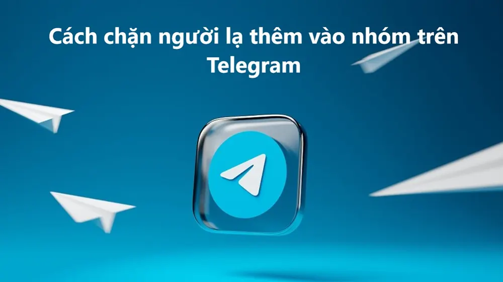 Tại sao cần chặn người khác thêm bạn vào nhóm